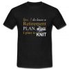 Yes I Do Have A Retirement Plan T-Shirt