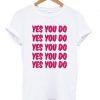 Yes you do T-shirt