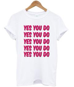 Yes you do T-shirt