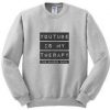 YouTube is My Therapy Sweatshirt