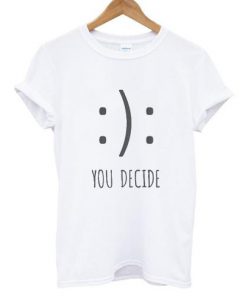 You Decide T shirt