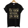 You Know Nothing Jon Snow Game Of Thrones Iron On T-shirt