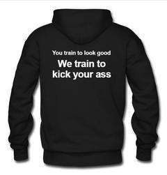 You Train to Look Good hoodie back