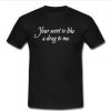 Your Scent Is Like A Drug To Me  T-shirt
