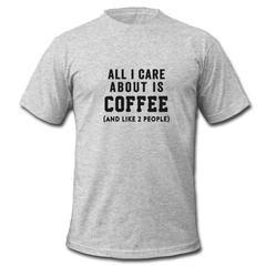 all i care about is coffee T-shirt