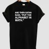 and then satan said put the alphabet in math T-shirt