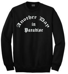 another day in paradise sweatshirt