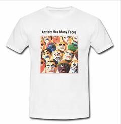 anxiety has many faces T-shirt