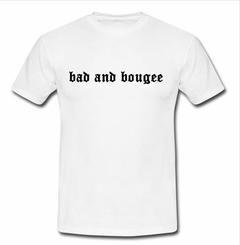 bad and bougee T-shirt