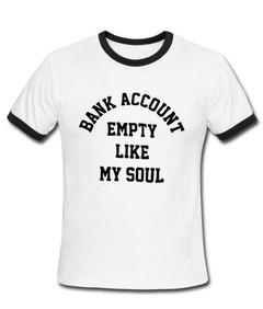 bank account empty like my soul Ringer Shirt