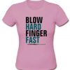 blow hard finger fast T-shirt