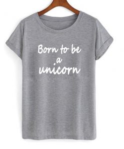 Born To Be A Unicorn T-shirt