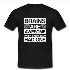 brains are awesome T-shirt