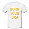 burn your bra T-shirt