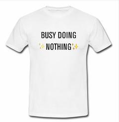 busy doing nothing  T-shirt
