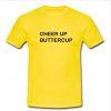cheer up buttercup T-shirt