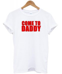 come to daddy font T-shirt