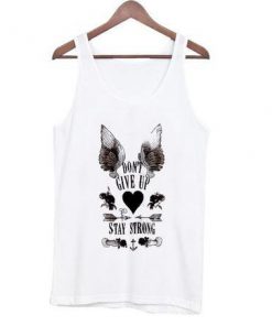 don't give up stay strong tank top
