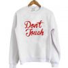 don't touch sweatshirt