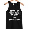 dress like you're going to meet your Tank top