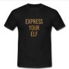 express your elf T-shirt