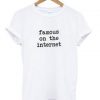 famous on the internet T-shirt