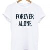 forever alone T-shirt