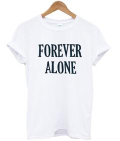 forever alone T-shirt
