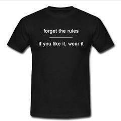 forget the rules T-shirt