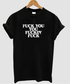 fuck you you puckin' fuck T-shirt