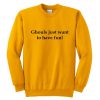 ghouls just want to have fun Sweatshirt
