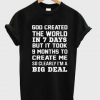 god created the world in 7 days T-shirt