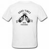 god time bad friends T-shirt back