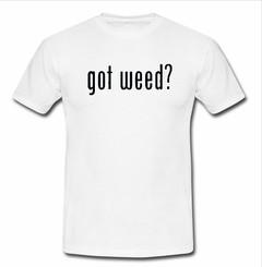 got weed T-shirt