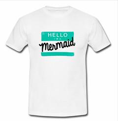 hello i'm a mermaid T-shirt