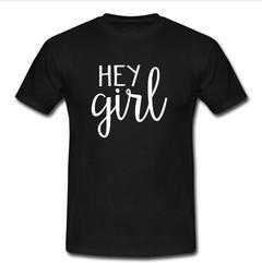 hey girl T-Shirt