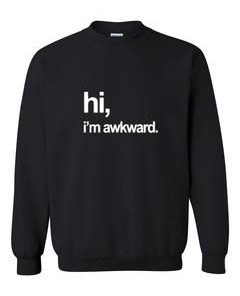 hi i'm awkward sweatshirt