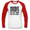 hooray sports do the thing Raglan Longsleeve