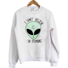 i don't believe in humans alien Sweatshirts