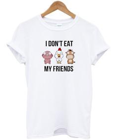 i dont eat my friends T-shirt