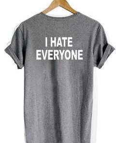 i hate everyone tshirt back