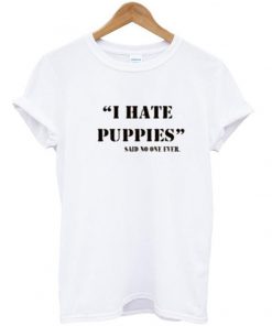 i hate puppies T-shirt