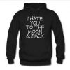 i hate you to the moon and back hoodie
