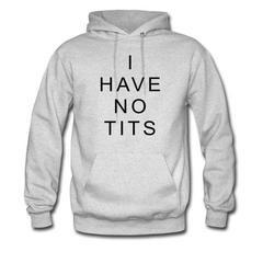 i have no tits hoodie