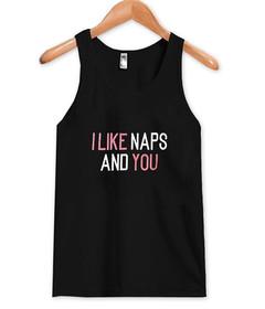 i like naps and you tank top