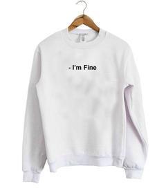 i'm fine sweatshirt