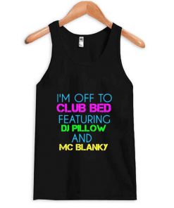 i'm off to club bed Tank top