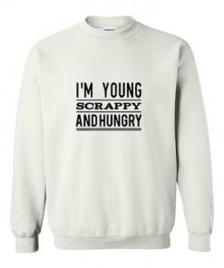 i'm young scrappy and hungry sweatshhirt