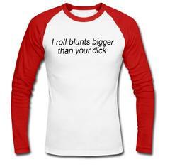 i roll blunts bigger than your dick raglan longsleeve