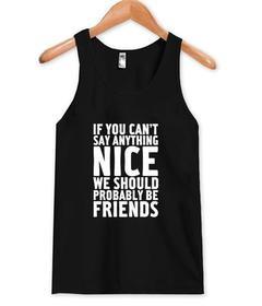 if you can't say anything tank top